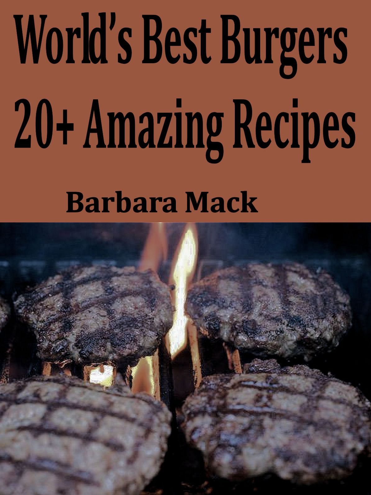 World's Best Burgers - 20+ Amazing Recipes