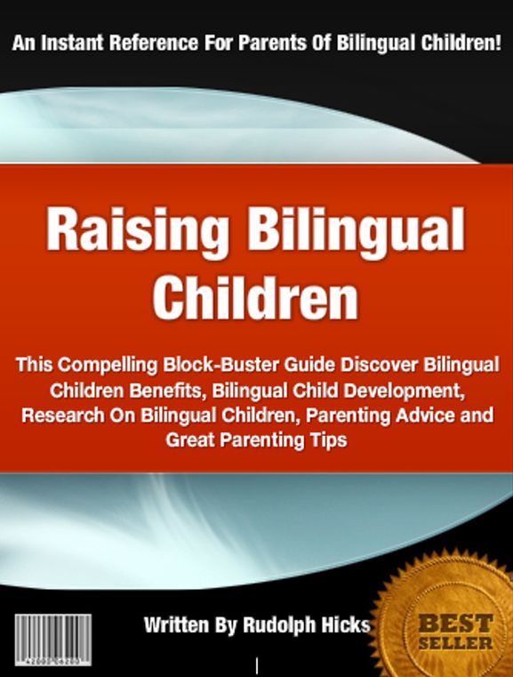 Raising Bilingual Children: In This Compelling Block-Buster Guide Discover Bilingual Children Benefits, Bilingual Child Development, Research On Bilingual Children, Parenting Advice and Great Parenting Tips