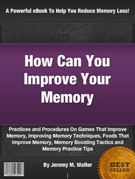 How Can You Improve Your Memory: Practices and Procedures On Games That Improve Memory, Improving Memory Techniques, Foods That Improve Memory, Memory Boosting Tactics and Memory Practice Tips