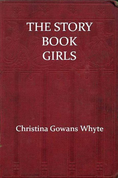 The Story Book Girls by Christina Gowans Whyte