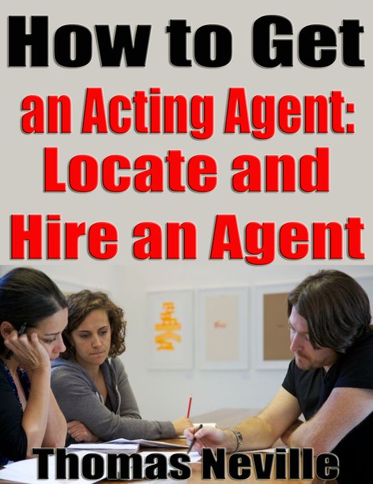 How to Get an Acting Agent: Locate and Hire an Agent