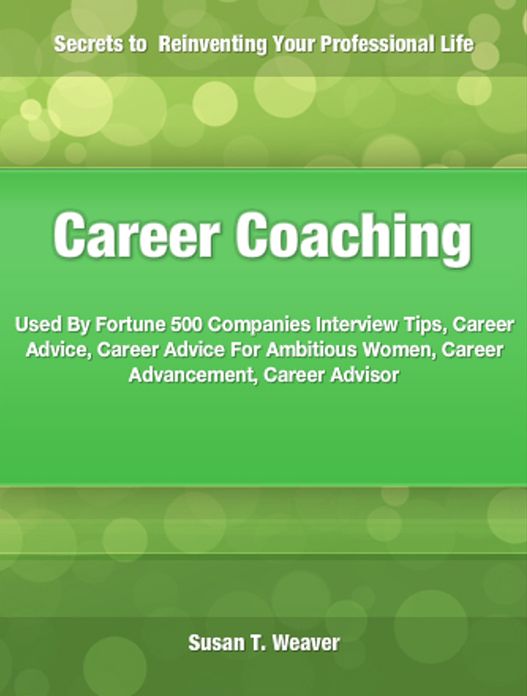Career Coaching: Used By Fortune 500 Companies Interview Tips, Career Advice, Career Advice For Ambitious Women, Career Advancement, Career Advisor