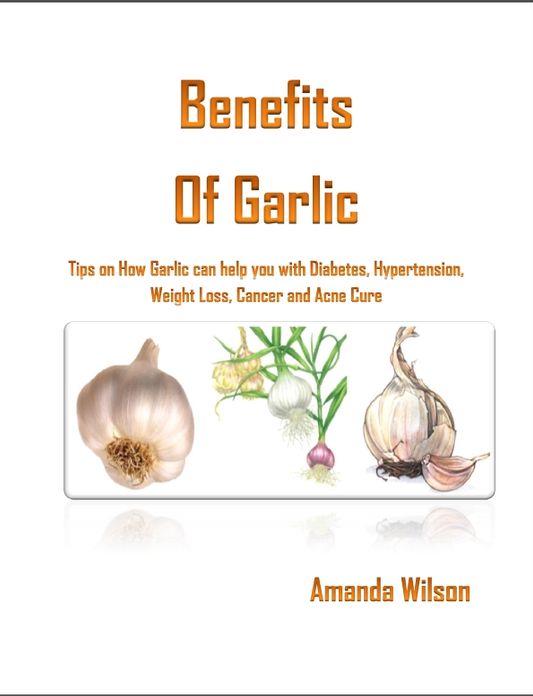 The Benefits of Garlic:Tips on How Garlic can help you with Diabetes, Hair Regrowth, Weight Loss and Hypertension