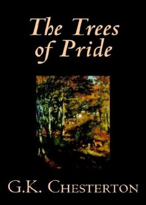 The Trees of Pride: A Mystery and Detective Classic By G. K. Chesterton! AAA+++