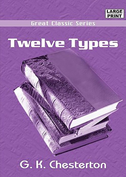 Twelve Types: An Essays Classic By G. K. Chesterton! AAA+++