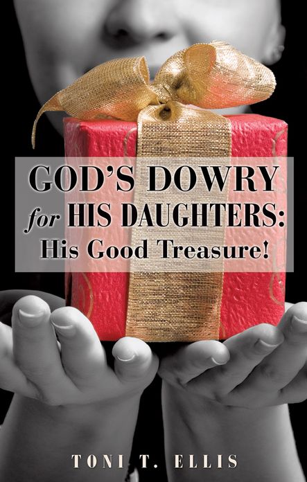 God's Dowry For His Daughters: His Good Treasure!