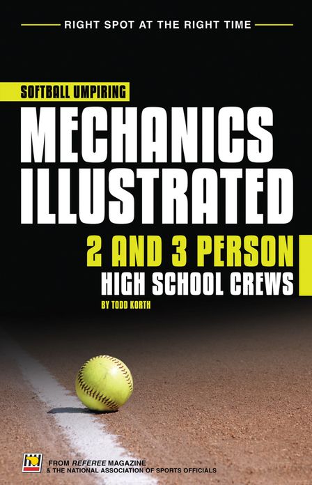 Softball Umpiring Mechanics Illustrated: Two and Three Person High School Crews