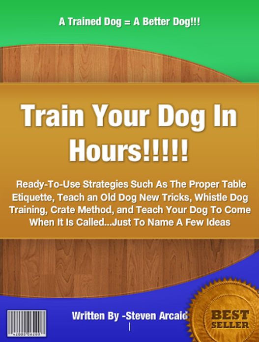 Train Your Dog In Hours: Ready-To-Use Strategies Such As The Proper Table Etiquette, Teach an Old Dog New Tricks, Whistle Dog Training, Crate Method, and Teach Your Dog To Come When It Is Called...Just To Name A Few Ideas