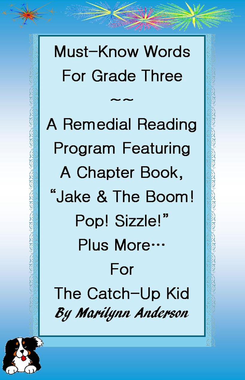 MUST-KNOW WORDS FOR GRADE THREE ~~ A REMEDIAL READING PROGRAM FEATURING A CHAPTER BOOK, "JAKE & THE BOOM! POP! SIZZLE!" Plus SIGHT WORD SENTENCES And ACTIVITIES, EASY TO MASTER FOR THE CATCH-UP KID
