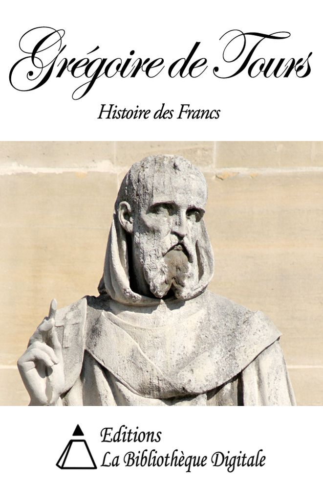 Gr&eacute;goire de Tours - Histoire des Francs