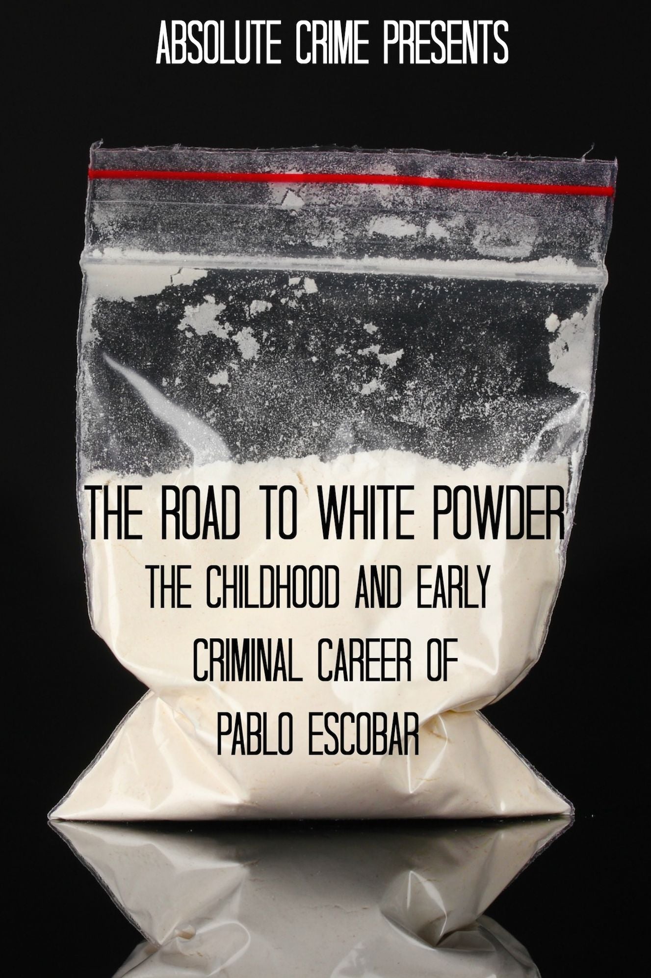 The Road to White Powder: The Childhood and Early Criminal Career of Pablo Escobar