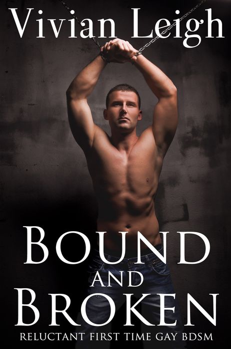 Bound and Broken Reluctant First Time Gay BDSM
