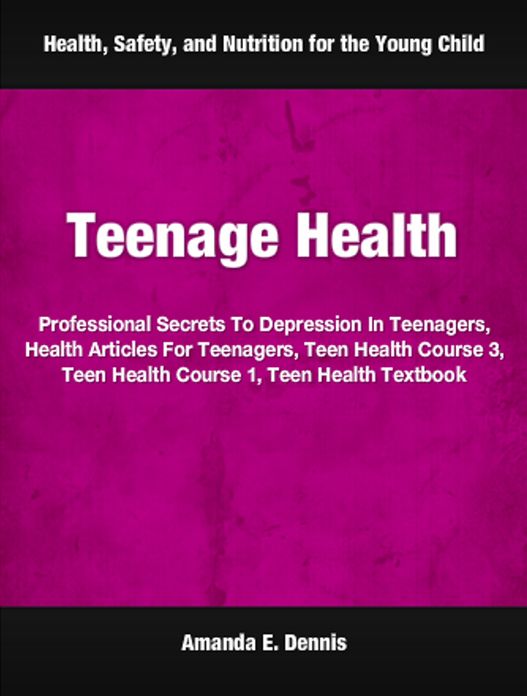 Teenage Health: Professional Secrets To Depression In Teenagers, Health Articles For Teenagers, Teen Health Course 3, Teen Health Course 1, Teen Health Textbook