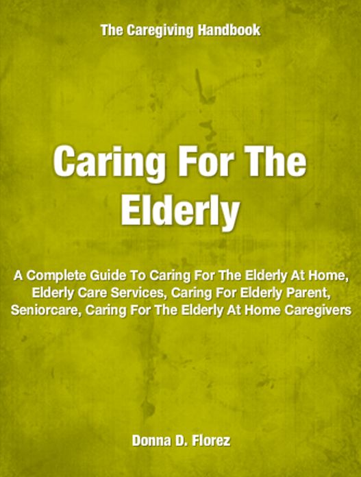Caring For The Elderly: A Complete Guide To Caring For The Elderly At Home, Elderly Care Services, Caring For Elderly Parent, Seniorcare, Caring For The Elderly At Home Caregivers