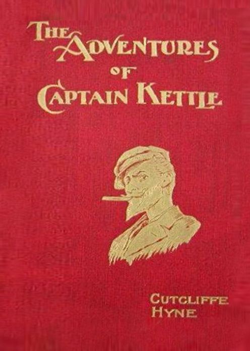 The Adventures of Captain Kettle: A Short Story Collection, Nautical, Humor, Adventure Classic By Charles John Cutcliffe Hyne! AAA+++