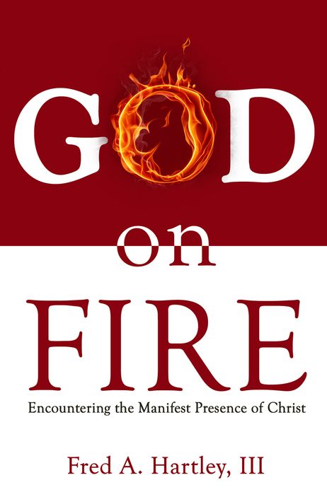 God on Fire: Encountering the Manifest Presence of Christ