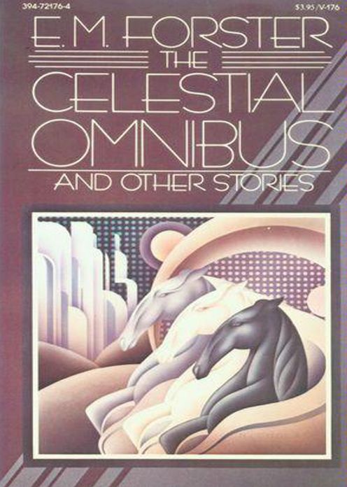 The Celestial Omnibus: A Short Story Collection, Fiction and Literature Classic By E.M. Forster! AAA+++