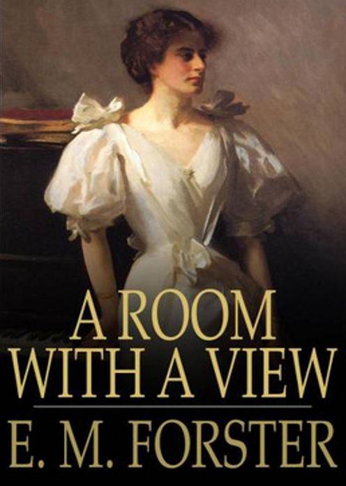 A Room With A View: A Fiction and Literature, Romance Classic By E. M. Forster! AAA+++