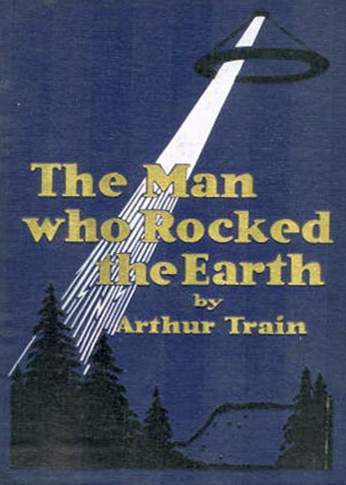 The Man Who Rocked the Earth: A Science Fiction Classic By Arthur Cheney Train! AAA+++