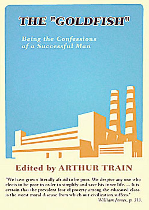 The 'Goldfish': Being the Confessions af a Successful Man! A Fiction and Literature Classic By Arthur Train! AAA+++