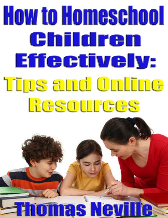 How to Homeschool Children Effectively: Tips and Online Resources