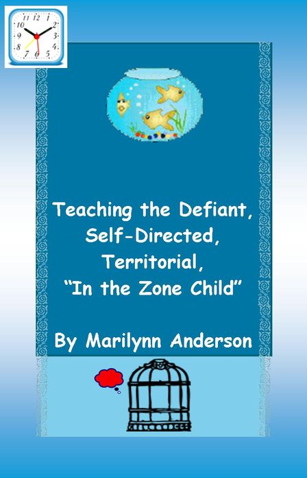 TEACHING THE DEFIANT, SELF-DIRECTED, TERRITORIAL, "In The Zone" Child ~~ How to Help "The Otherwise Directed Child" to Learn
