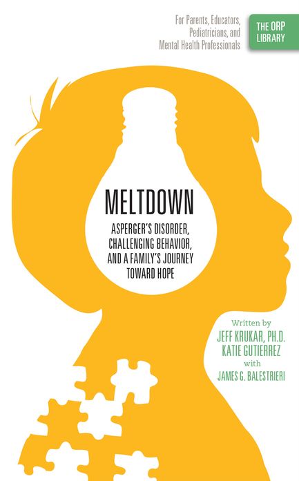 Meltdown: Asperger's Disorder, Challenging Behavior, and a Family's Journey Toward Hope