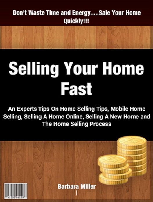 Selling Your Home Fast: An Experts Tips On Home Selling Tips, Mobile Home Selling, Selling A Home Online, Selling A New Home and The Home Selling Process