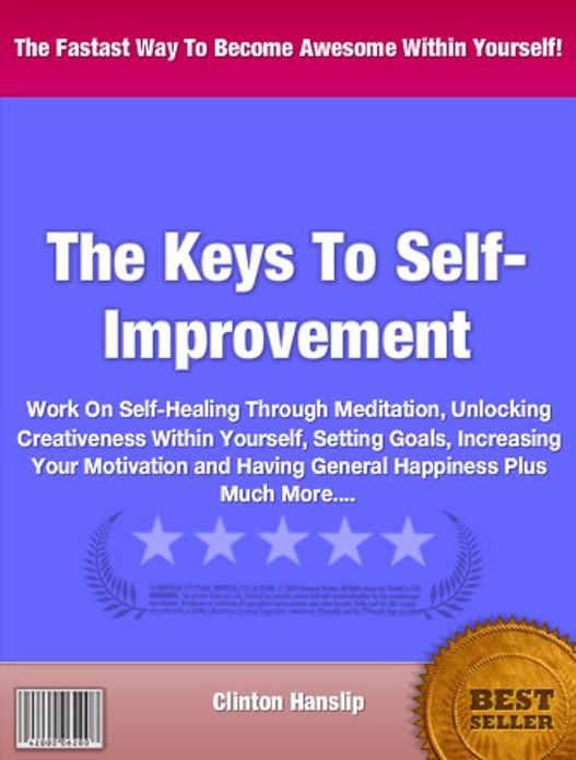 The Keys To Self-Improvement: Work On Self-Healing Through Meditation, Unlocking Creativeness Within Yourself, Setting Goals, Increasing Your Motivation and Having General Happiness Plus Much More....