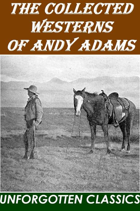 The Collected Westerns of Andy Adams Illustrated Edition