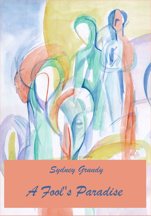 A Fool's Paradise by Sydney Grundy (Illustrated)