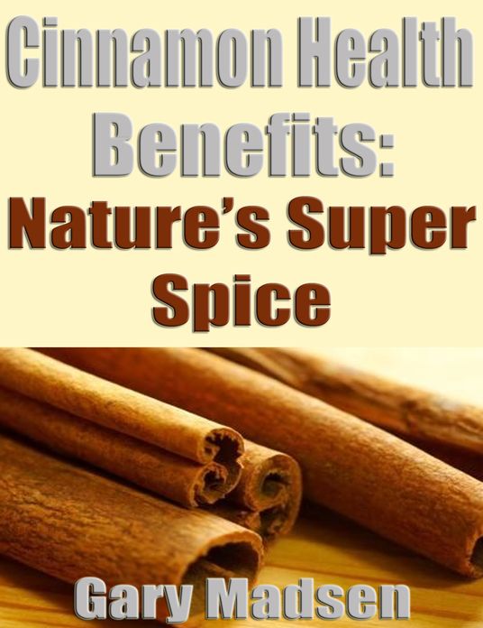 Cinnamon Health Benefits: Nature's Super Spice