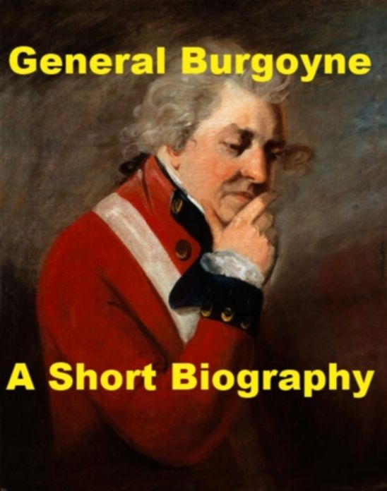 General Burgoyne - A Short Biography