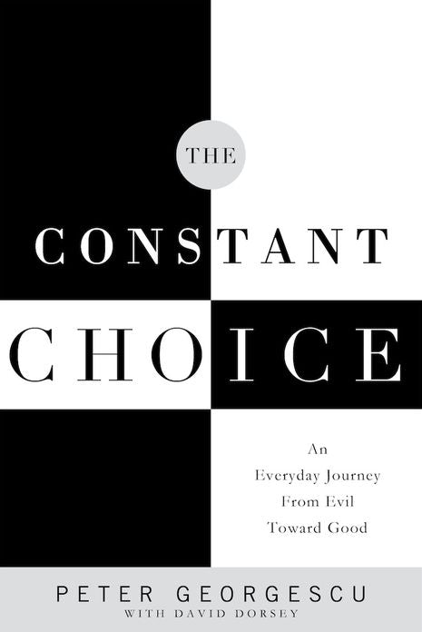The Constant Choice: An Everyday Journey From Evil Toward Good