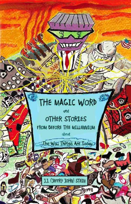 THE MAGIC WORD And OTHER STORIES FROM BEFORE THE MILLENNIUM About The Way Things Are Today
