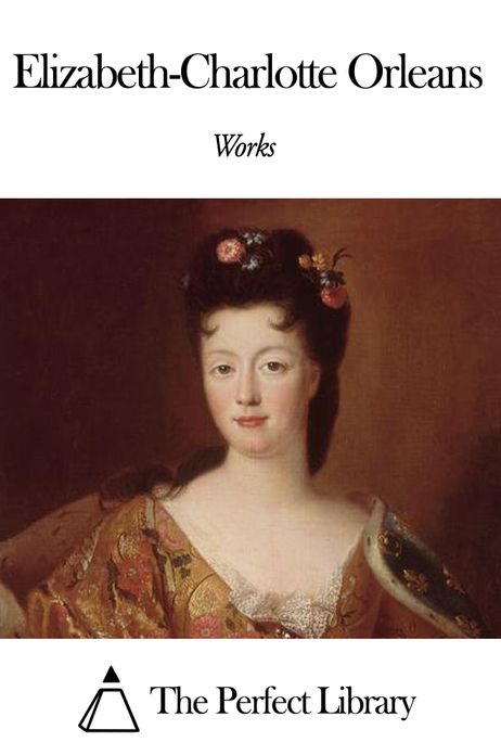 Works of Elisabeth Charlotte d'Orl&eacute;ans