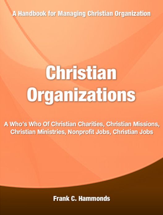 Christian Organizations: A Who’s Who Of Christian Charities, Christian Missions, Christian Ministries, Nonprofit Jobs, Christian Jobs