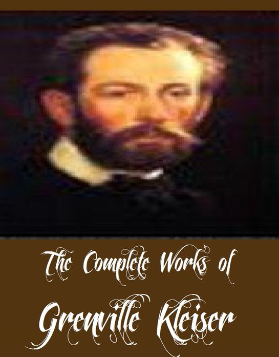 The Complete Works of Grenville Kleiser (11 Complete Works of Grenville Kleiser Including Fifteen Thousand Useful Phrases, Model Speeches for Practise, Successful Methods of Public Speaking, Talks on Talking, Training of a Public Speaker, And More)