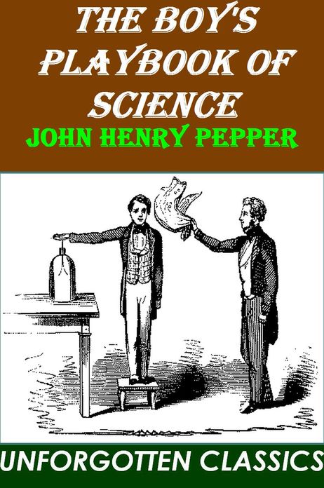 The Boy's Playbook of Science by John Henry Pepper [Illustrated]