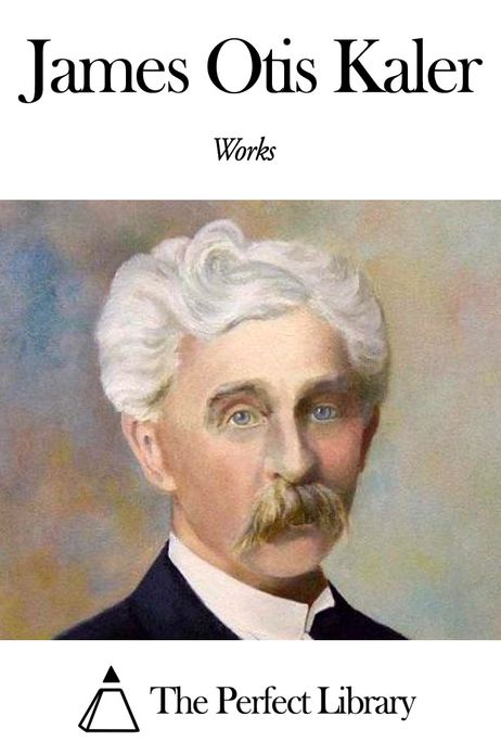 Works of James Otis Kaler