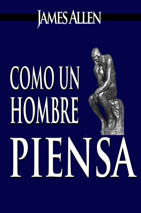 Como un Hombre Piensa Asi es Su Vida / As a Man Thinketh