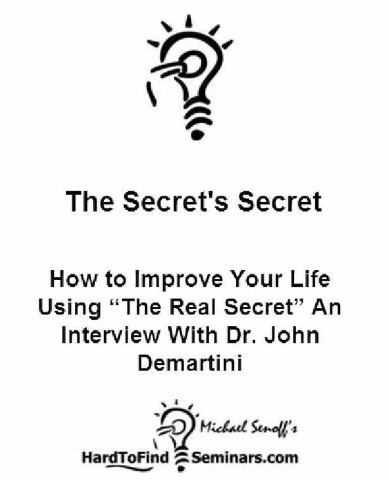 The Secret's Secret: How to Improve Your Life Using “The Real Secret” An Interview With Dr. John Demartini