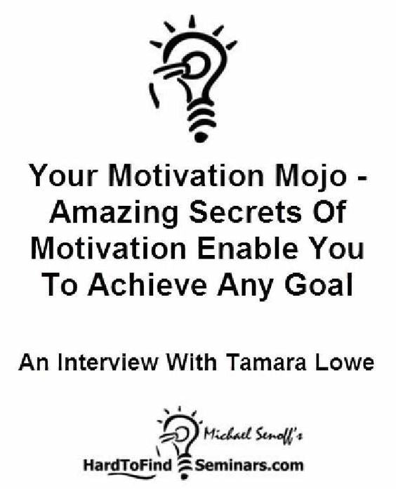 Your Motivation Mojo - Amazing Secrets of Motivation Enable You to Achieve Any Goal: An Interview With Tamara Lowe