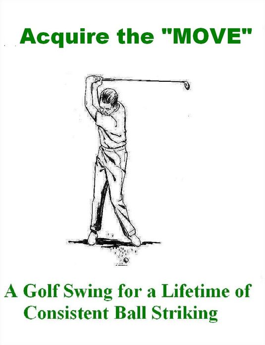 Acquire the "MOVE": A Golf Swing for a Lifetime of Consistent Ball Striking