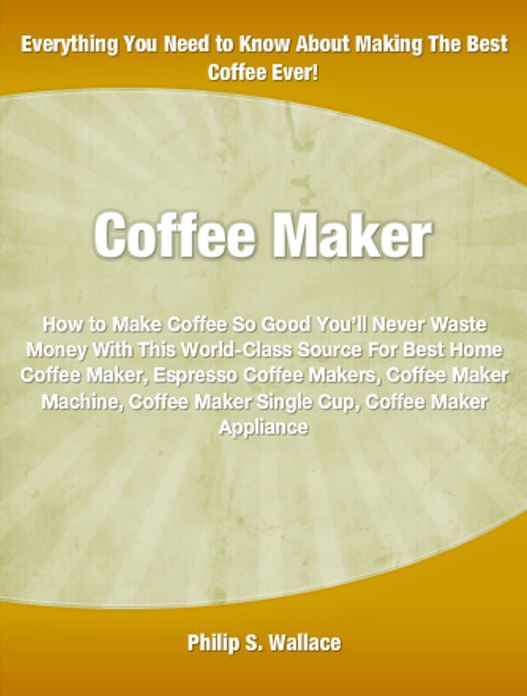 Coffee Maker: How to Make Coffee So Good You’ll Never Waste Money With This World-Class Source For Best Home Coffee Maker, Espresso Coffee Makers, Coffee Maker Machine, Coffee Maker Single Cup, Coffee Maker Appliance