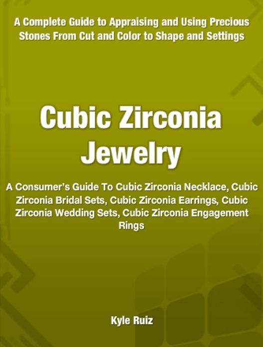 Cubic Zirconia Jewelry: A Consumer’s Guide To Cubic Zirconia Necklace, Cubic Zirconia Bridal Sets, Cubic Zirconia Earrings, Cubic Zirconia Wedding Sets, Cubic Zirconia Engagement Rings