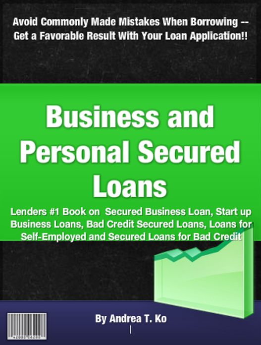 Business and Personal Secured Loans: Lenders #1 Book on Secured Business Loan Start up Business Loans, Bad Credit Secured Loans, Loans for Self-Employed and Secured Loans for Bad Credit