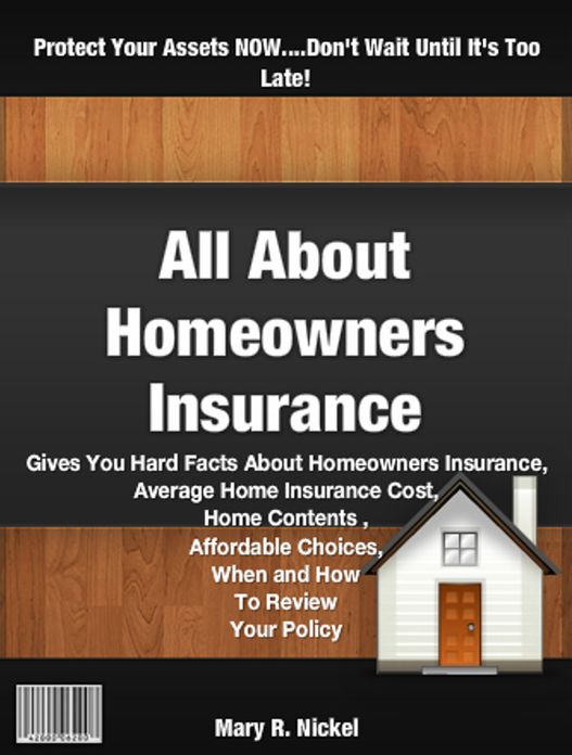 All About Homeowners Insurance: Gives You Hard Facts About Homeowners Insurance, Average Home Insurance Cost, Best Homeowners Insurance, Home Contents Insurance, Affordable Home Insurance And When and How To Review Your Policy