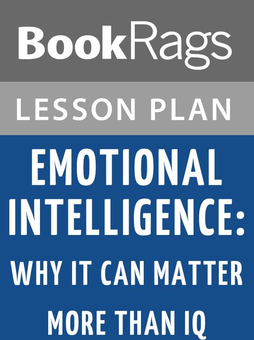 Emotional Intelligence: Why It Can Matter More Than IQ Lesson Plans