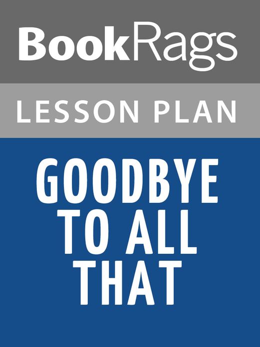 Goodbye to All That Lesson Plans